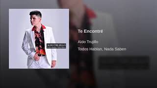 Aldo Trujillo - Te Encontre (New)