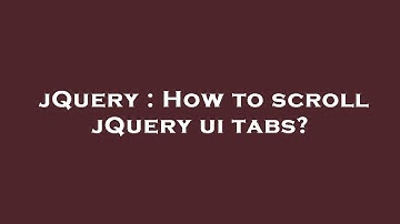 jQuery : How to scroll jQuery ui tabs?