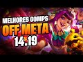 MELHORES COMPS OFF META DO PATCH 14.19