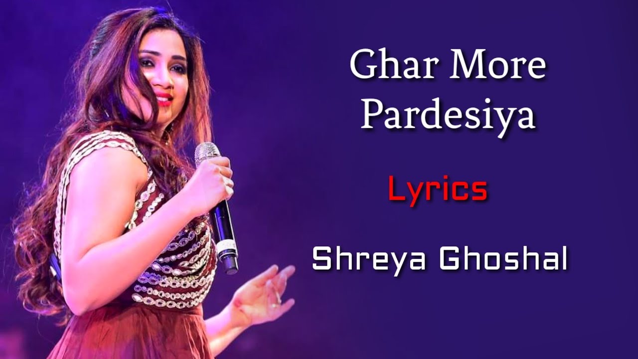 Ghar More Pardesiya Full Song  Sargam LYRICS   Shreya Ghoshal  Kalank  Pritam Amitabh B
