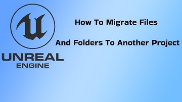 Unreal Tutorial: How To Migrate Files And Folders To Another Project
