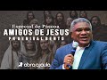 Pregação Pr Genival Bento | Amigos de Jesus | Especial de Páscoa