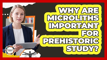 Why Are Microliths Important For Prehistoric Study?