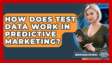 How Does Test Data Work In Predictive Marketing? - Modern Marketing Moves