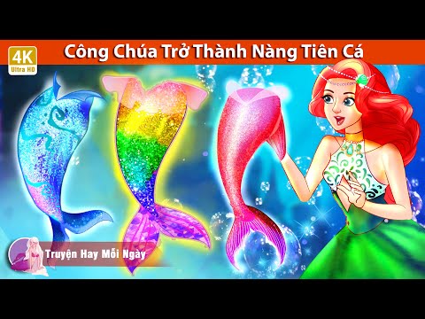 Công Chúa Trở Thành Nàng Tiên Cá 🧜‍♀️ Truyện Cổ TíchViệt Nam 🌜 WOA – Truyện Hay Mỗi Ngày 2023 Mới