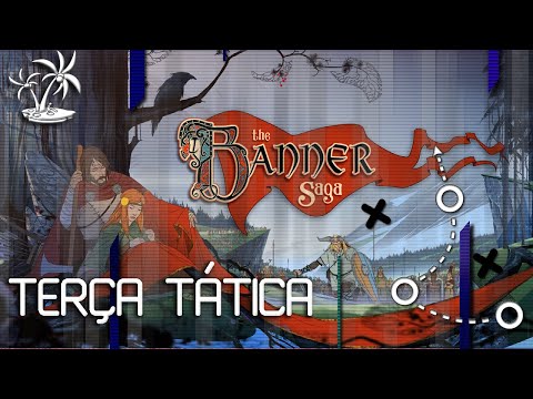 THE BANNER SAGA - UMA HISTÓRIA ÉPICA- [TERÇA TÁTICA]