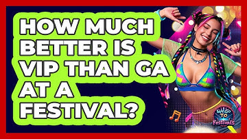 How Much Better Is VIP Than GA At A Festival? - We Go To Festivals