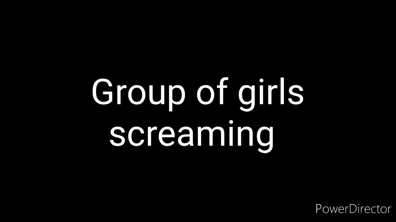 Group Of Girls Screaming Youtube