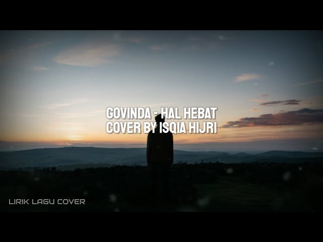 Govinda - Hal Hebat (Lirik) Cover By Isqia Hijri class=