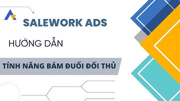 SALEWORK ADS: Thiết lập tính năng bám đuổi đối thủ