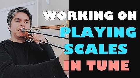 Working on PLAYING SCALES IN TUNE (with Trombone Drone F)