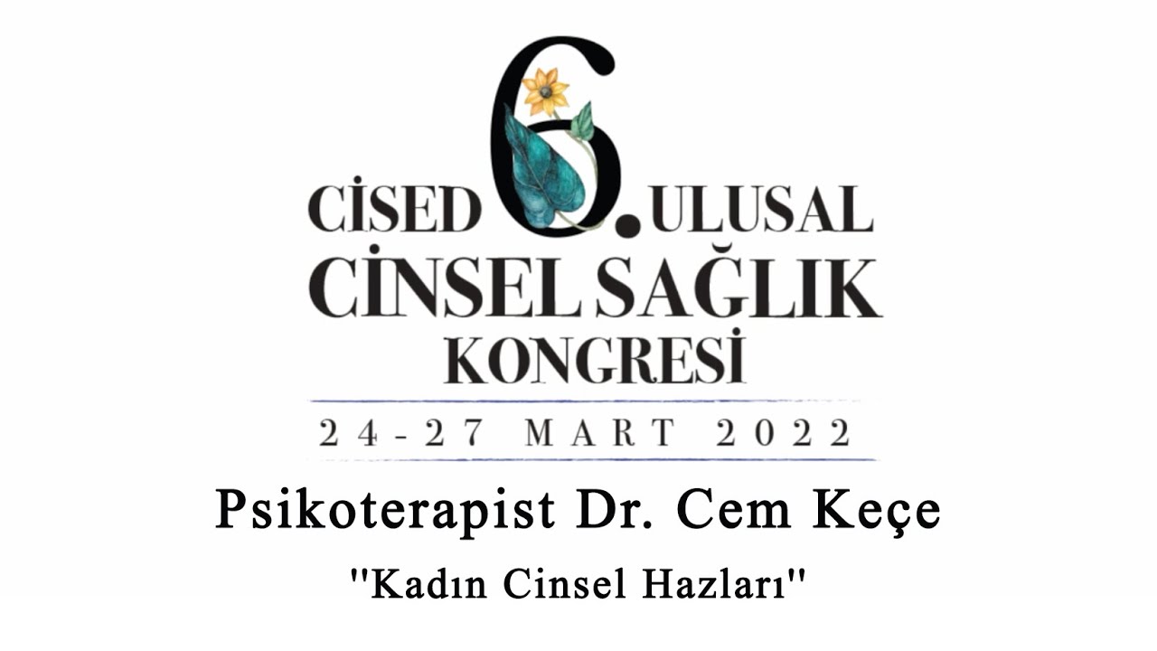 Psikoterapist Dr. Cem Keçe | Kadın Cinsel Hazları | CİSED 6. Ulusal Cinsel Sağlık Kongresi