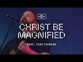 Christ Be Magnified (feat. Cody Carnes) // The Belonging Co