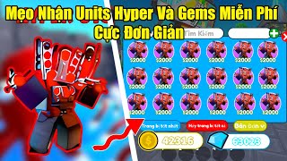 Mẹo Nhận Units Hyper Miễn Phí Trong 5 Phút Cực Đơn Giản Trong Toilet Tower Defense