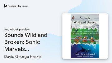 Sounds Wild and Broken: Sonic Marvels,… by David George Haskell · Audiobook preview