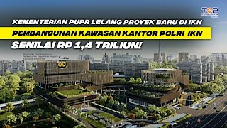 TOP ! Sambut HUT RI Ke-79 di IKN, Kantor POLRI Segera Dibangun, PUPR Lelang Proyeknya Rp1,4 Triliun