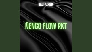 ÑENGO FLOW RKT - Baltazrmx