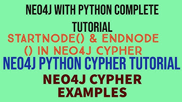 NEO4J|NEO4J TUTORIAL|Neo4j Python|Uses of STARTNODE & ENDNODE Clause In Neo4j Cypher|PART:70
