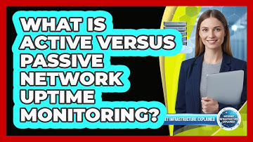 What Is Active Versus Passive Network Uptime Monitoring?