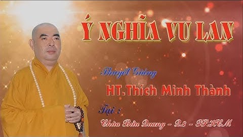 Ý Nghĩa Mùa Vu Lan Báo Hiếu  || Hòa Thượng Thích Minh Thành giảng 2019