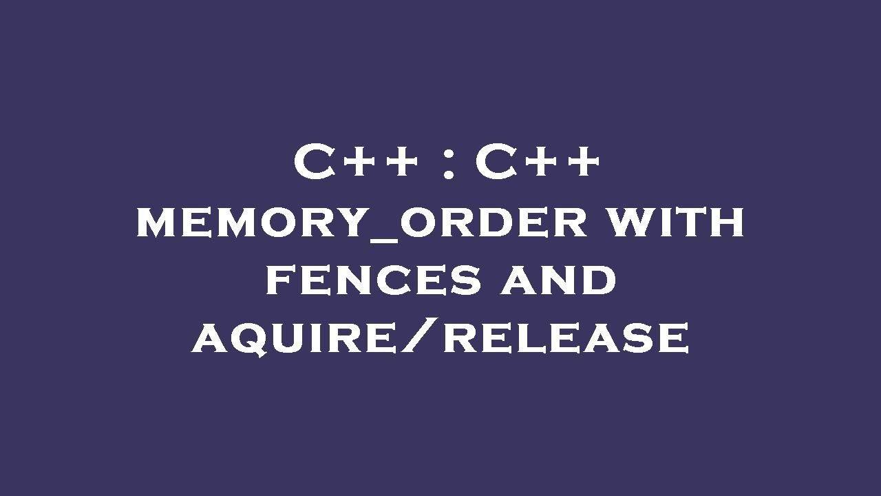 C++ : C++ memory_order with fences and aquire/release - YouTube