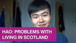 Hao: Problems with living in Scotland