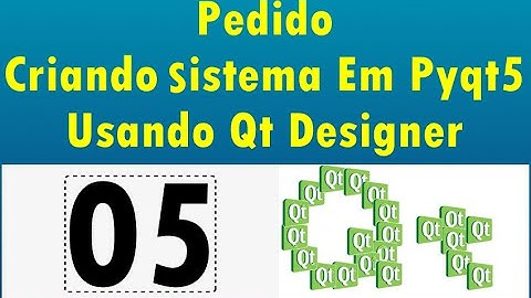 Curso Criando Um Sistema Em PyQt5 Usando QT Designer - 05