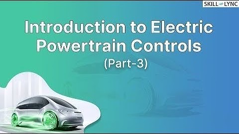 Introduction to Electric Powertrain controls (Part-3) | Skill-Lync