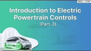 Introduction to Electric Powertrain controls (Part-3) | Skill-Lync