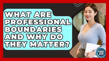 What Are Professional Boundaries And Why Do They Matter? - First Job Success Guide