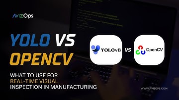YOLO vs OpenCV: What to Use for Real-time Visual Inspection in Manufacturing (Factory Use Cases)