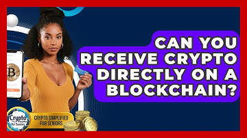 Can You Receive Crypto Directly On A Blockchain? - Crypto Simplified for Seniors