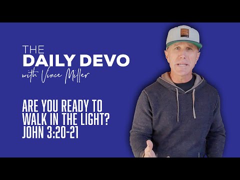 Are You Ready To Walk In The Light? | John 3:20-21