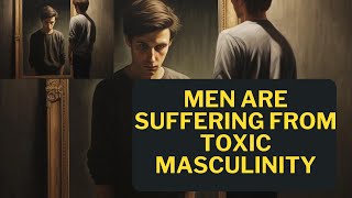 Men Are Suffering FromToxic Masculinity  healthy mentalhealth podcast