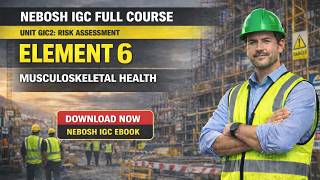 NEBOSH IGC Element 6 Musculoskeletal Health Full Explanation | Manual Handling | HSE Study Guide