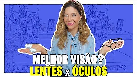 Qual é melhor óculos ou lentes de contato?