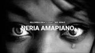 Killorbeezbeatz - Neria Amapiano (feat. Bee Renus)
