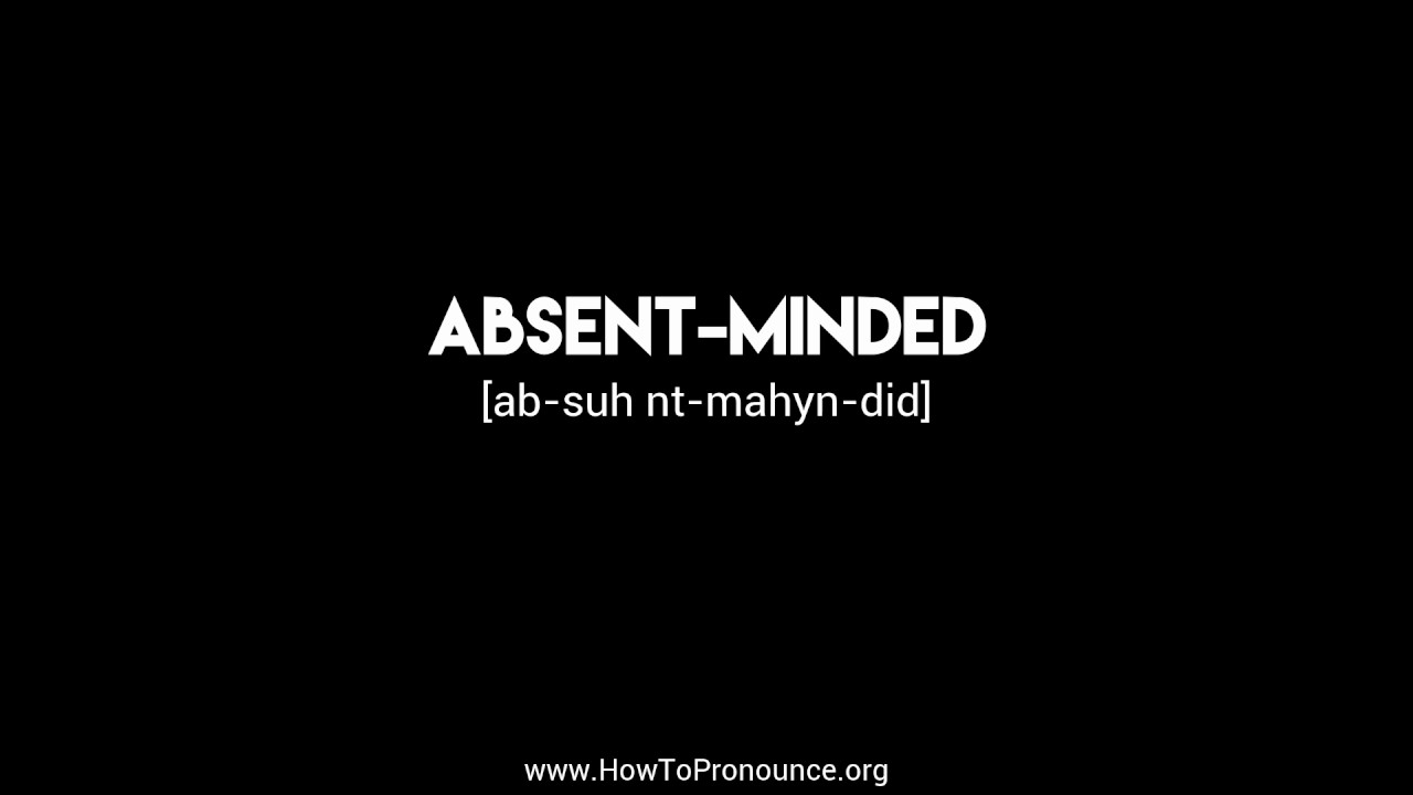 How to Pronounce "absent-minded"