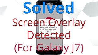 How to Fix Screen Overlay Detected | For Galaxy J7 &amp; more | Advanced Version