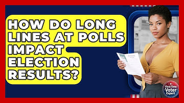 How Do Long Lines At Polls Impact Election Results? - First Time Voter Expert