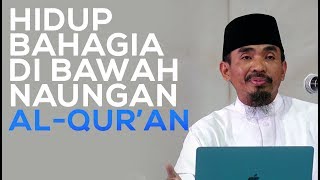 Bahagia Di Bawah Naungan Al-Qur'an - Ustadz Abu Qotadah