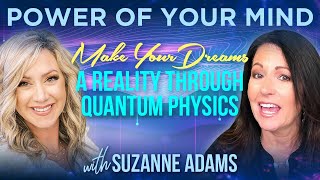 #226  Make Your Dreams A Reality Through Quantum Physics with Suzanne Adams