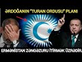 Ermənistan Zəngəzuru itirmək üzrədir, Ərdoğanın "Turan ordusu" planı,,., Son xeberler bugun 2020