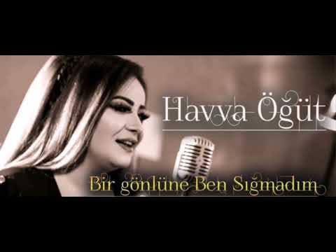 Havva Öğüt - Bir Gönlüne Ben Sığmadım