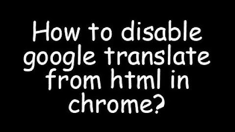 How to disable google translate from html in chrome?
