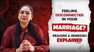 Feeling Disconnected in Your Marriage Reasons & Remedies Explained