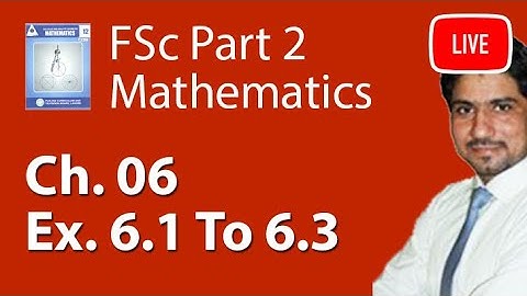 FSc Maths Book 2 Ch 6 Exercise 6.1 To 6.3 Live Lecture - 12th Class Maths Live Lecture
