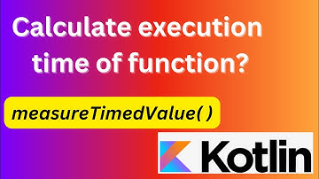 Kotlin tricks - Measure execution time and also keep the result in Kotlin using measureTimedValue( )