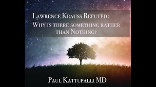 Lawrence Krauss Refuted: Why is there something rather than nothing?