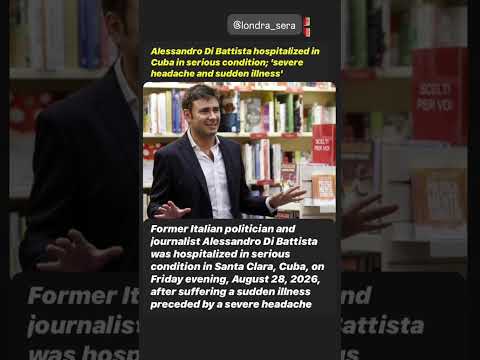 Video Alessandro Di Battista ricoverato a Cuba in gravi condizioni; forte mal di testa